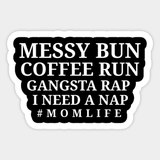 Messy Bun Coffee Run Gangsta Rap I Need A Nap - Womens Mom Mom Life Sticker